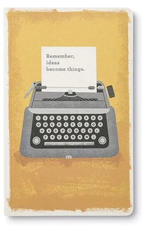 Remember, ideas become things