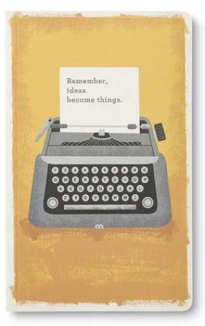 Remember, ideas become things